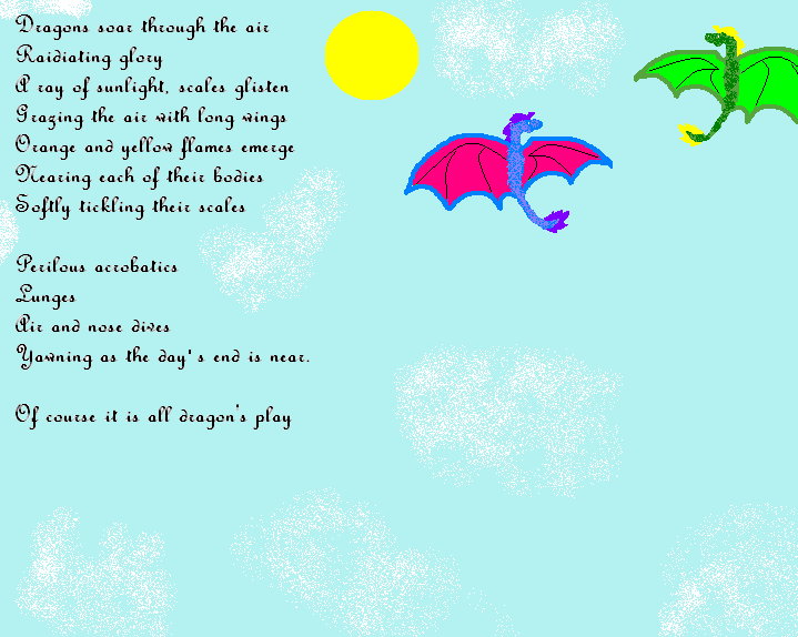 Dragon's Play - By CatC
This is another poem of mine and i drew this to go along with it on Paint.

