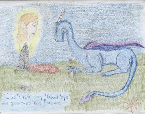 No Good-byes - By Dragonness Wyverna
The short verse on the pic is part of a longer poem I wrote that reads:
[i]I won't say good-bye
For good-bye's last forever.
I won't say farewell,
For that lasts an eternity.
Though you may be leaving,
And I am left behind,
I won't say good bye.
As you leave, I'll raise my hand for you to see, and say,
Until we meet again.[/i]

